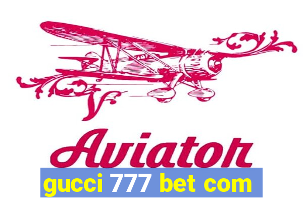 gucci 777 bet com